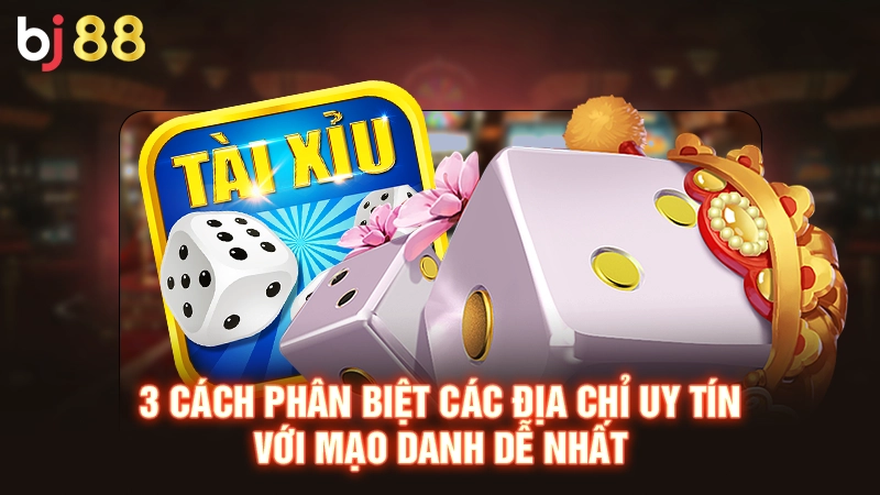 Top 10 Game Tài Xỉu Uy Tín, Thưởng Hấp Dẫn Năm 2025 3 3 cách phân biệt các địa chỉ uy tín với mạo danh dễ nhất