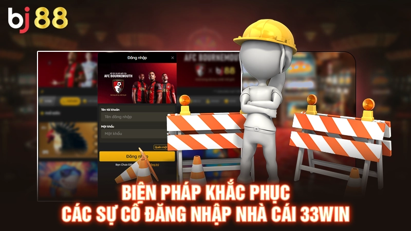 Đăng Nhập Nhà Cái 33WIN An Toàn Và Nhanh Chóng Cho Tân Thủ 3 Biện pháp khắc phục các sự cố đăng nhập nhà cái 33WIN