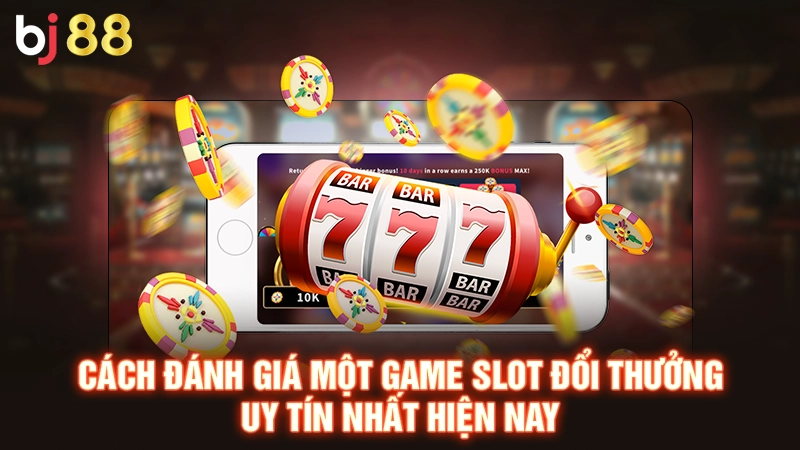 Top Game Slot Đổi Thưởng Uy Tín Nhất Hiện Nay Năm 2025 1 Cách đánh giá một game slot đổi thưởng uy tín nhất hiện nay