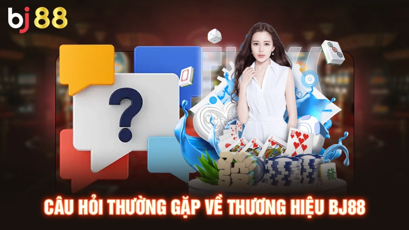 Câu hỏi thường gặp về thương hiệu BJ88