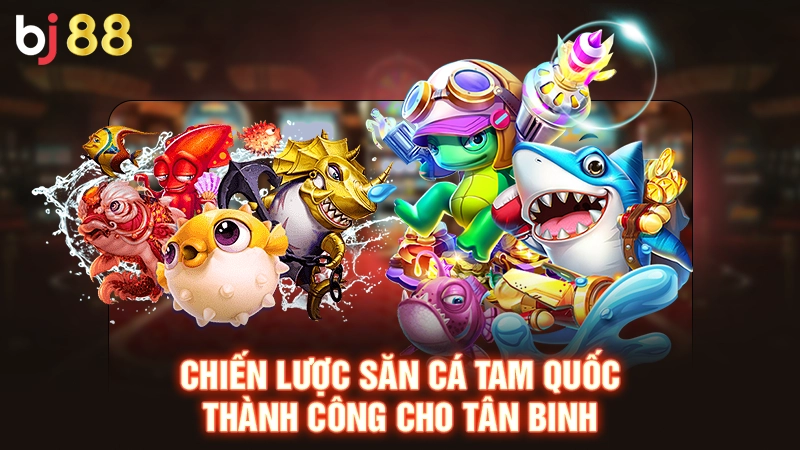 Bắn Cá Tam Quốc | Bắn Nhanh Thắng Lớn, Đua Tài Thỏa Sức 3 Chiến lược săn cá Tam Quốc thành công cho tân binh