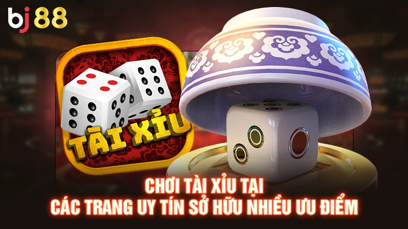 Top 10 Game Tài Xỉu Uy Tín, Thưởng Hấp Dẫn Năm 2025 1 Chơi tài xỉu tại các trang uy tín sở hữu nhiều ưu điểm