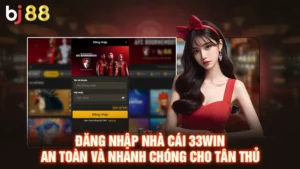 Đăng Nhập Nhà Cái 33WIN An Toàn Và Nhanh Chóng Cho Tân Thủ