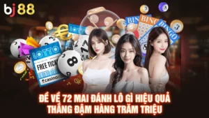 Đề Về 72 Mai Đánh Lô Gì Hiệu Quả Thắng Đậm Hàng Trăm Triệu