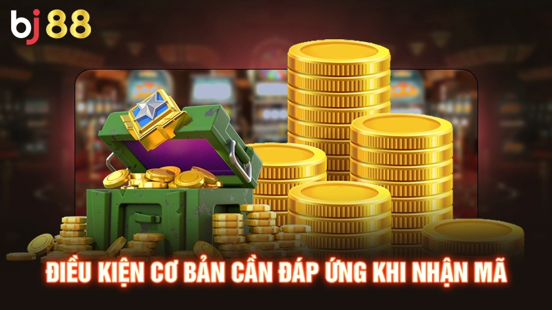 Khuyến Mãi BJ88 | Nhận Ngay Hàng Ngàn Ưu Đãi Giá Trị Cực Khủng 1 Điều kiện cơ bản cần đáp ứng khi nhận mã