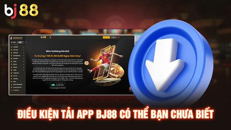 Tải App BJ88 | Download Nhanh Chóng, Thao Tác Mượt Mà 1 Điều kiện tải app BJ88 có thể bạn chưa biết