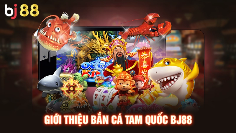 Bắn Cá Tam Quốc | Bắn Nhanh Thắng Lớn, Đua Tài Thỏa Sức 1 Giới thiệu bắn cá Tam Quốc BJ88