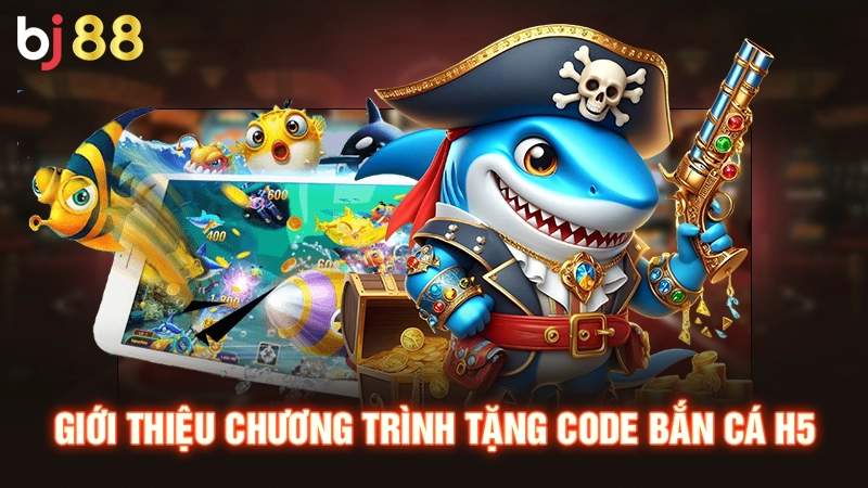 Code Bắn Cá H5 - Hướng Dẫn Săn Code Thưởng Cực Dễ Cho Tân Thủ 1 Giới thiệu chương trình tặng Code bắn cá H5