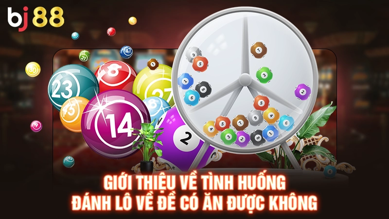 Đánh Lô Về Đề Có Ăn Được Không? Giải Đáp Chi Tiết Cho Newbie 1 Giới thiệu về tình huống đánh lô về đề có ăn được không