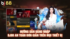 Hướng Dẫn Đăng Nhập BJ88 An Toàn Đơn Giản Trên Mọi Thiết Bị
