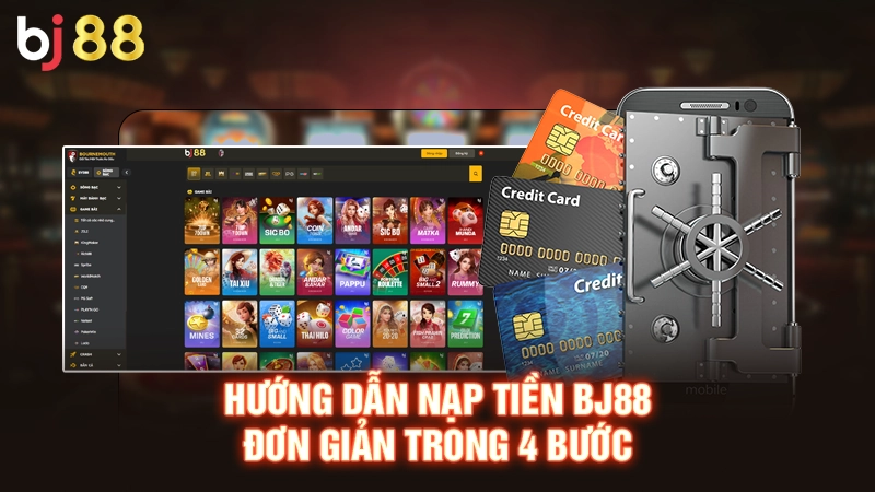 Hướng Dẫn Nạp Tiền BJ88 Đơn Giản An Toàn Với Mọi Phương Thức 2 Hướng dẫn nạp tiền BJ88 đơn giản trong 4 bước