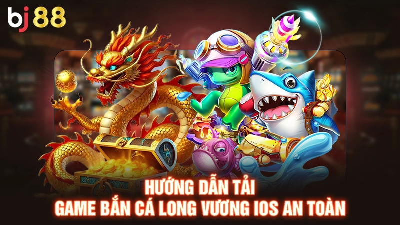 Bắn Cá Long Vương iOS - Hướng Dẫn Tải An Toàn Nhất 2025 3 Hướng dẫn tải game bắn cá long vương iOS an toàn