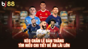 Kèo Chẵn Lẻ Bàn Thắng - Tìm Hiểu Chi Tiết Để Ăn Lãi Lớn