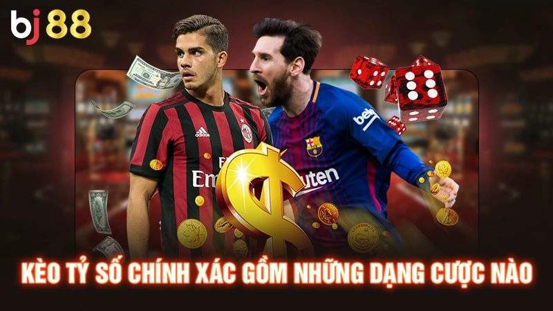 Kèo Tỷ Số Chính Xác - Khám Phá Các Kèo Cược Hay Tại BJ88 3 Kèo tỷ số chính xác gồm những dạng cược nào