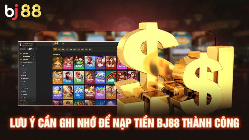 Hướng Dẫn Nạp Tiền BJ88 Đơn Giản An Toàn Với Mọi Phương Thức 3 Lưu ý cần ghi nhớ để nạp tiền BJ88 thành công