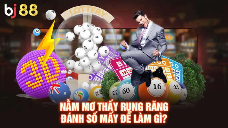 Nằm Mơ Thấy Rụng Răng Đánh Số Mấy Tại Bj88 May Mắn Nhất 1 Nằm mơ thấy rụng răng đánh số mấy để làm gì?