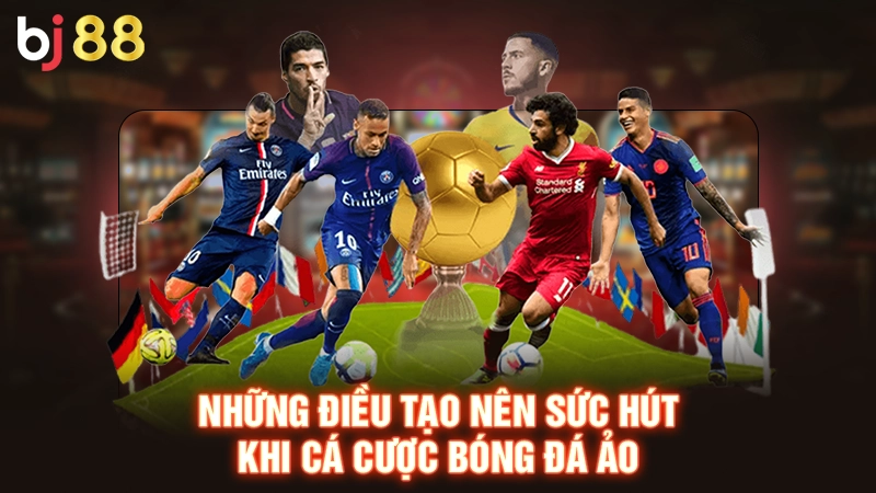 Cá Cược Bóng Đá Ảo - Chinh Phục Trận Đấu Giả Lập Tại BJ88 1 Những điều tạo nên sức hút khi cá cược bóng đá ảo