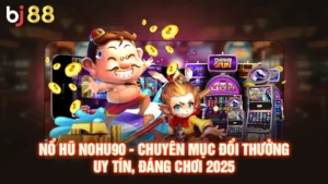 Nổ Hũ Nohu90 - Chuyên Mục Đổi Thưởng Uy Tín, Đáng Chơi 2025