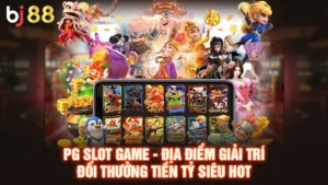PG Slot Game - Địa Điểm Giải Trí Đổi Thưởng Tiền Tỷ Siêu Hot