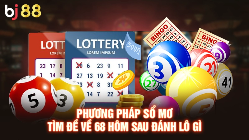 Đề Về 68 Hôm Sau Đánh Lô Gì May Mắn Nhất Trong Hôm Nay 3 Phương pháp sổ mơ tìm đề về 68 hôm sau đánh lô gì