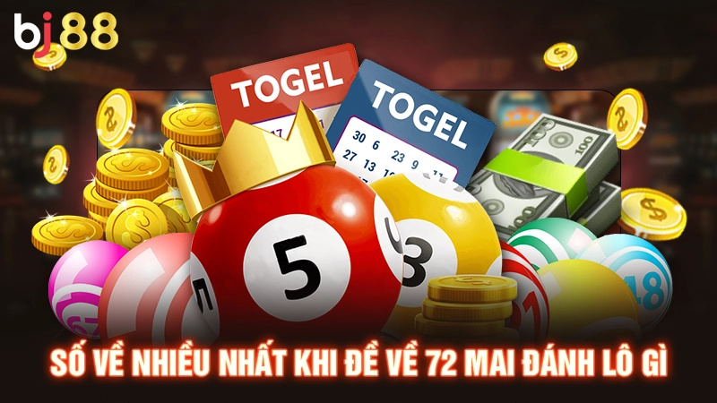 Đề Về 72 Mai Đánh Lô Gì Hiệu Quả Thắng Đậm Hàng Trăm Triệu 3 Số về nhiều nhất khi đề về 72 mai đánh lô gì