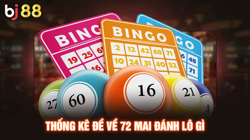 Đề Về 72 Mai Đánh Lô Gì Hiệu Quả Thắng Đậm Hàng Trăm Triệu 2 Thống kê đề về 72 mai đánh lô gì