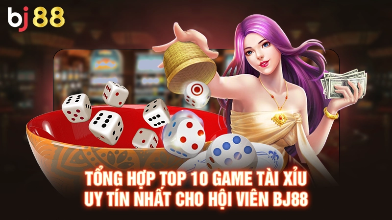 Top 10 Game Tài Xỉu Uy Tín, Thưởng Hấp Dẫn Năm 2025 2 Tổng hợp top 10 game tài xỉu uy tín nhất cho hội viên Bj88
