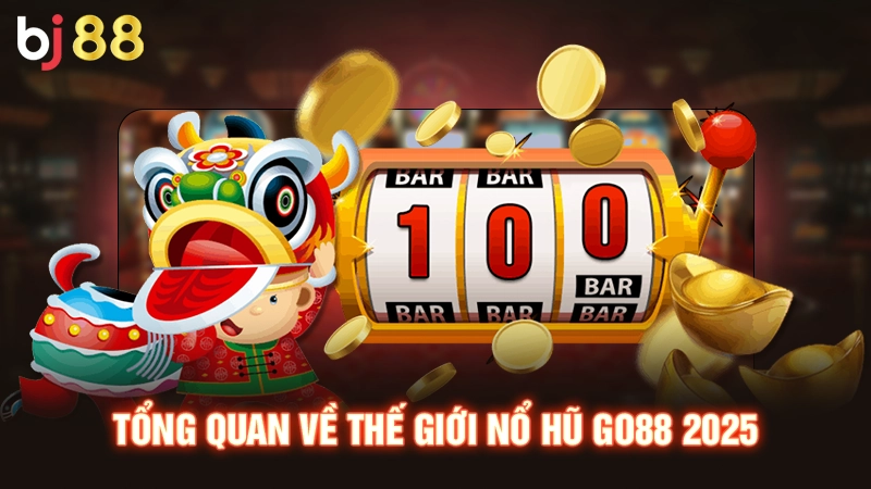Nổ Hũ Go88 - Quay Hũ Bất Tận Rinh Quà Siêu Khủng 2025 1 Tổng quan về thế giới nổ hũ GO88 2025