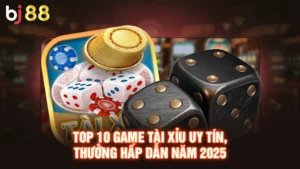 Top 10 Game Tài Xỉu Uy Tín, Thưởng Hấp Dẫn Năm 2025