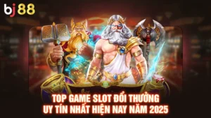 Top Game Slot Đổi Thưởng Uy Tín Nhất Hiện Nay Năm 2025