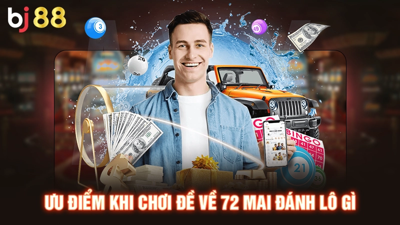 Đề Về 72 Mai Đánh Lô Gì Hiệu Quả Thắng Đậm Hàng Trăm Triệu 1 Ưu điểm khi chơi đề về 72 mai đánh lô gì