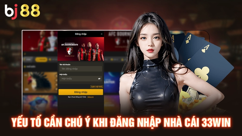 Đăng Nhập Nhà Cái 33WIN An Toàn Và Nhanh Chóng Cho Tân Thủ 2 Yếu tố cần chú ý khi đăng nhập nhà cái 33WIN